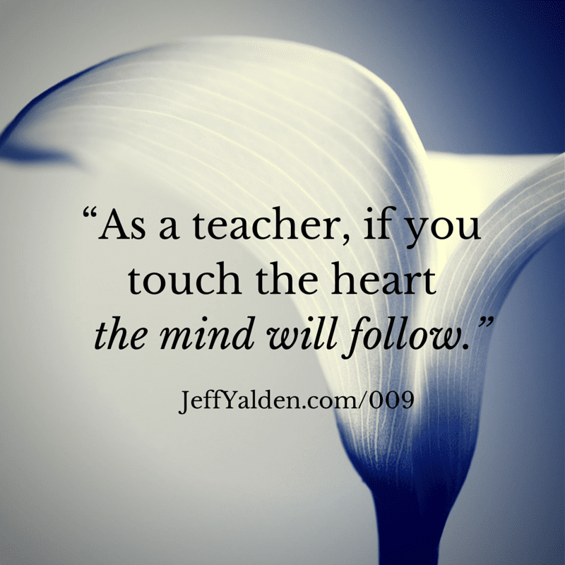 As a teacher if you touch the heart