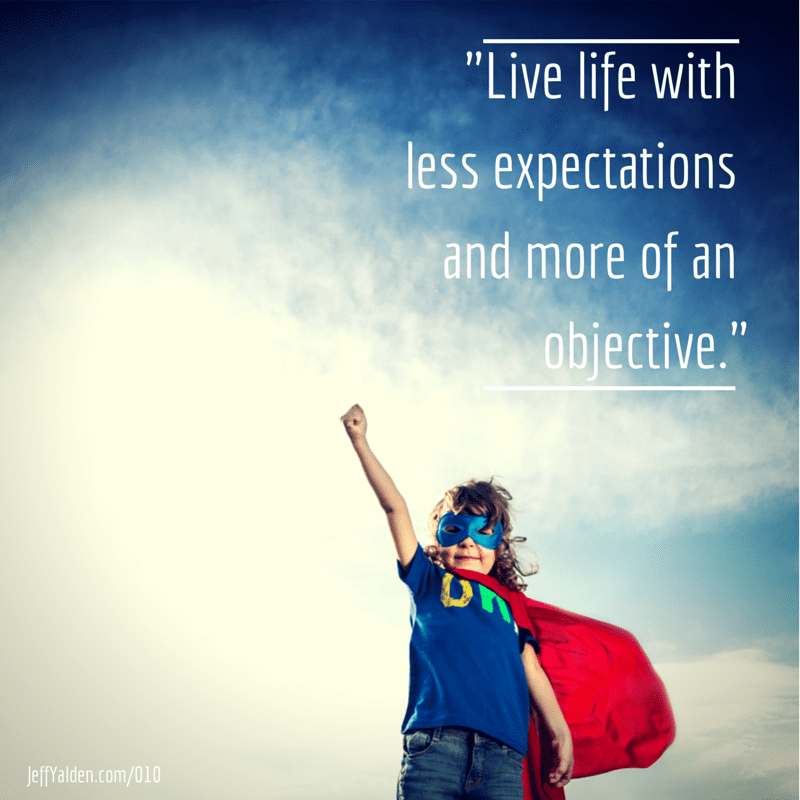 Live life with less expectations and
